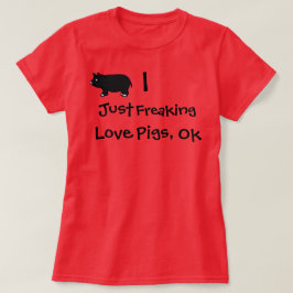 I gerade ausflippende Liebe-Schweine, O.K. T-Shirt