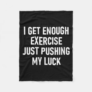 I Get Enough Exercise Just Pushing My Luck, Funny, Fleecedecke