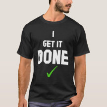 I get it done T-Shirt