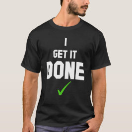 I get it done T-Shirt