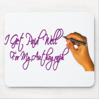 I Get Paid For My Autograph Mousepad