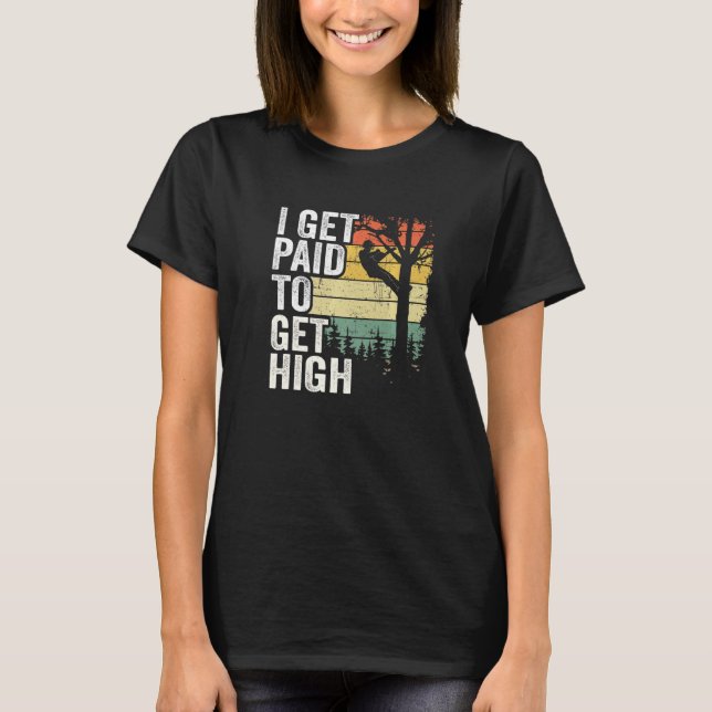 I Get Paid To Get High Tree Climbing Joke Tree Wor T-Shirt (Vorderseite)
