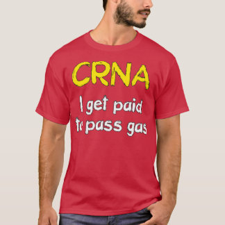 I get paid to pass gas Anesthetist Nurse T-Shirt