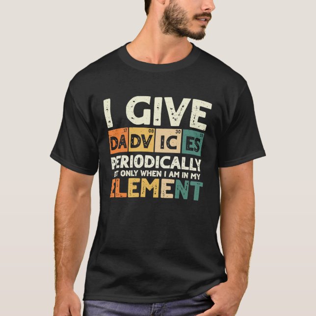 I Give Dadvices Periodically in My Element Dad Adv T-Shirt (Vorderseite)