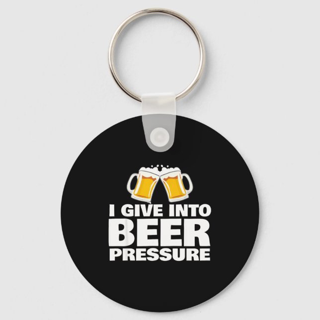 I Give Into Beer Pressure Funny Beer Drinking  Schlüsselanhänger (Vorderseite)