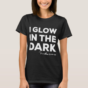 I Glow In The Dark Matthew 514 15 Christian Light T-Shirt