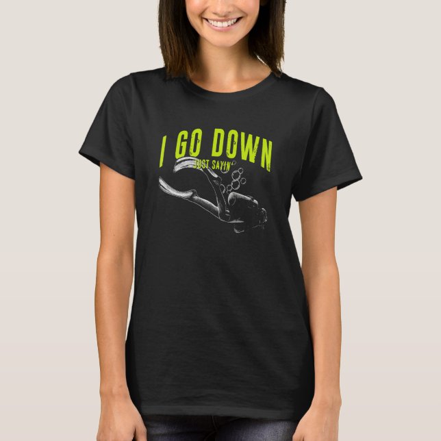 I Go Down Just Saying  Scuba Diving  Underwater Di T-Shirt (Vorderseite)