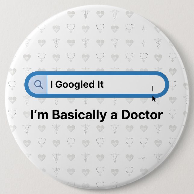 I Googled It. I’m Basically a Doctor Button (Vorderseite)