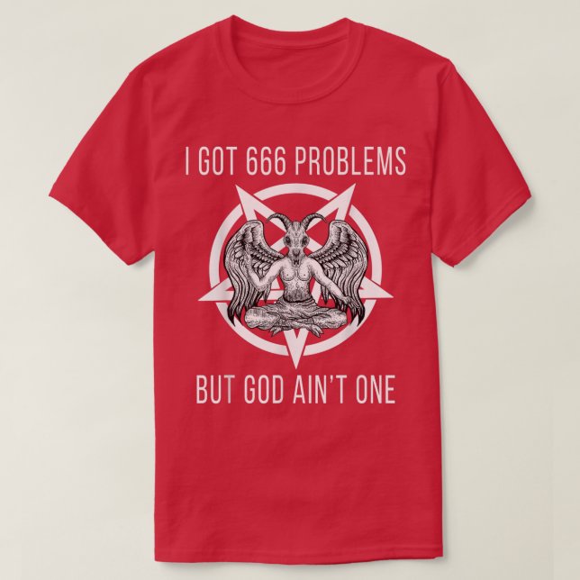 I Got 666 Problems But God Aint One Funny Baphomet T-Shirt (Design vorne)
