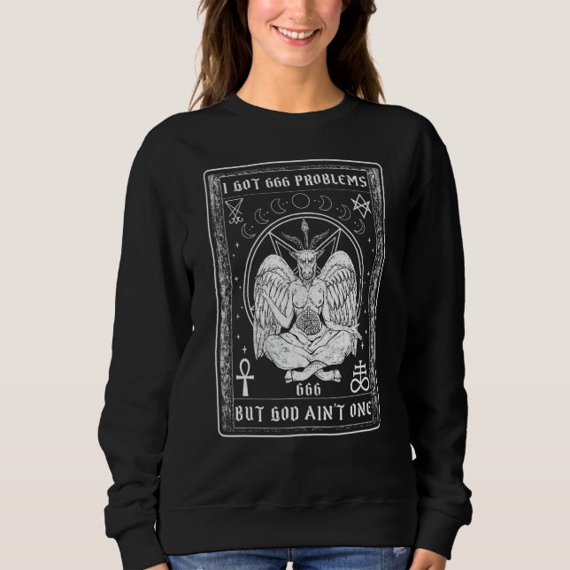 I Got 666 Problems I Goth Baphomet Satanism Sweatshirt (Vorderseite)