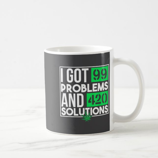 I Got 99 Problems And Solutions Funny Weed Quotes  Kaffeetasse (Rechts)