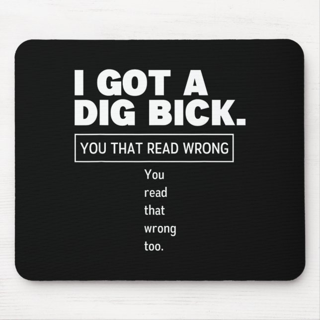I Got A Dig Bick Funny Dirty Humor Jokes  Mousepad (Vorne)