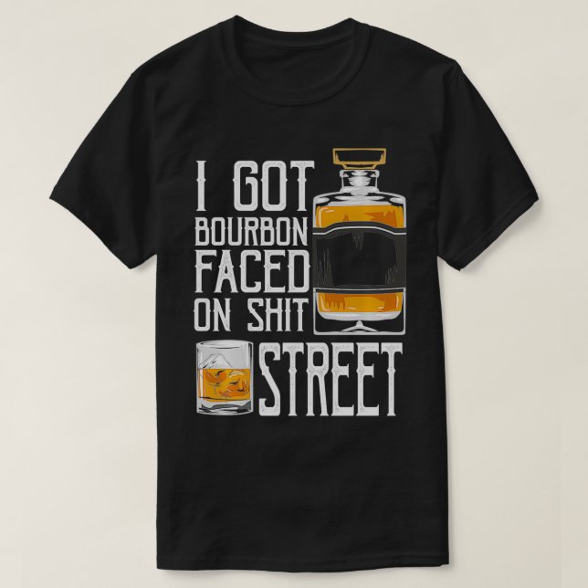 I Got Bourbon Faced street  Whiskey & Bourbon drin T-Shirt (Design vorne)