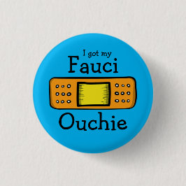 I got my Fauci Ouchie (blue) Button