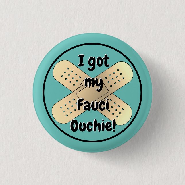 I got my Fauci Ouchie  Button (Vorderseite)