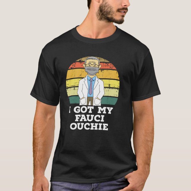 I Got My Fauci Ouchie T-Shirt (Vorderseite)