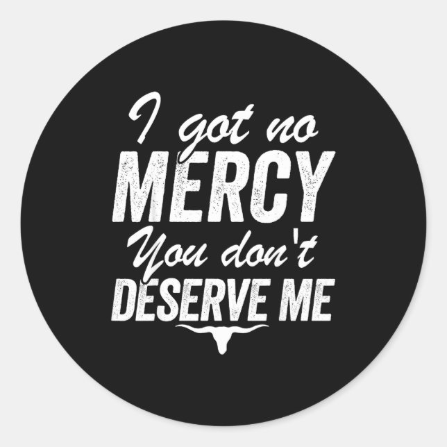 I Got No Mercy You Don't Deserve Me  Runder Aufkleber (Vorderseite)