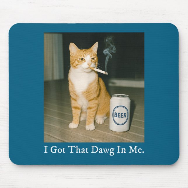 I Got That Dawg In Me Funny Cigarette Cat Smoking  Mousepad (Vorne)