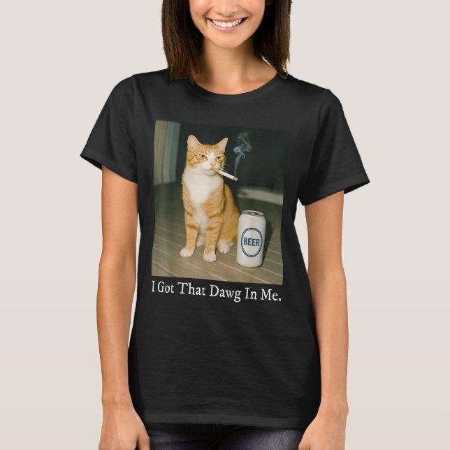 I Got That Dawg In Me Funny Cigarette Cat Smoking  T-Shirt (Vorderseite)