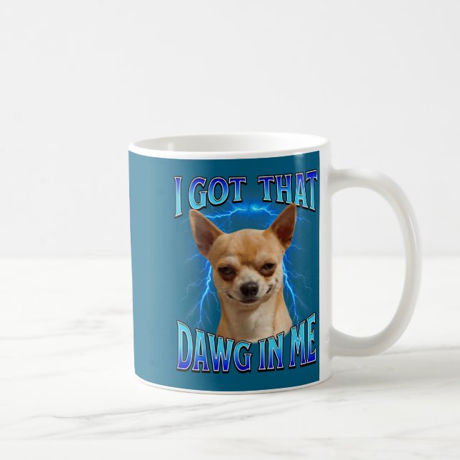 I Got That Dawg In Me Meme Funny Saying I Got That Kaffeetasse (Rechts)