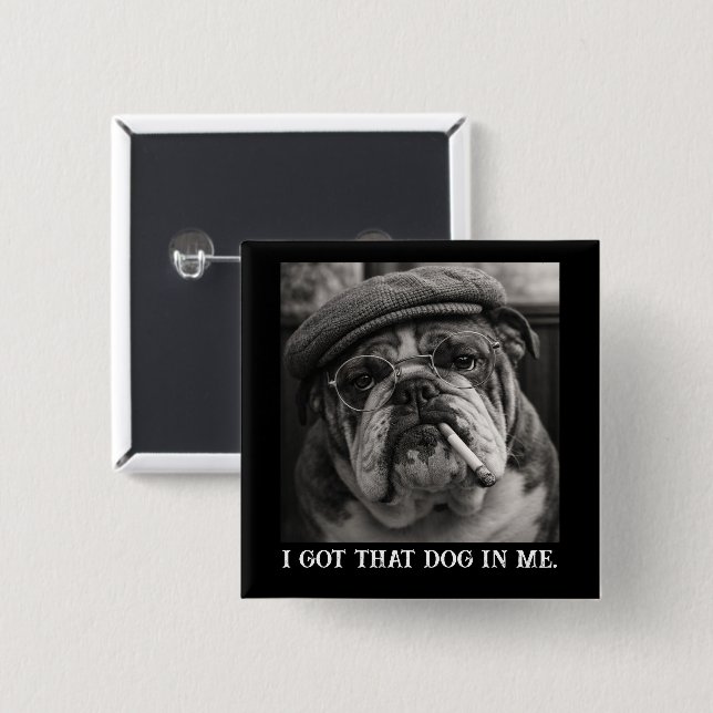 I Got That Dog In Me Custom Funny Dog Picture Gift Button (Vorne & Hinten)