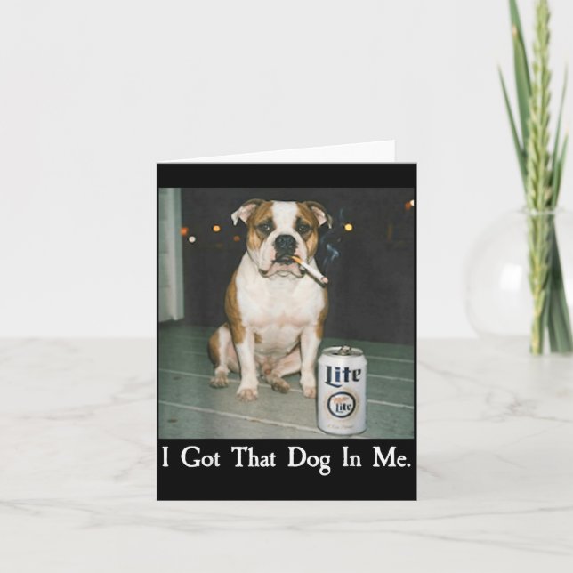 I Got That Dog In Me Funny Bulldog Smoking Beer Do Karte (Vorderseite)