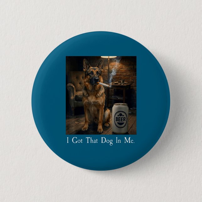 I Got That Dog In Me Funny German Shepherd Smoking Button (Vorderseite)