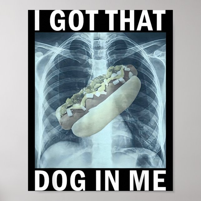 I Got That Dog In Me Hot Dog X-ray Meme  Poster (Vorne)
