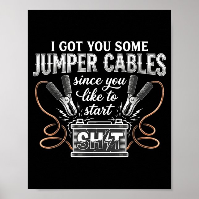 I Got You Some Jumper Cables Since You Like Funny  Poster (Vorne)
