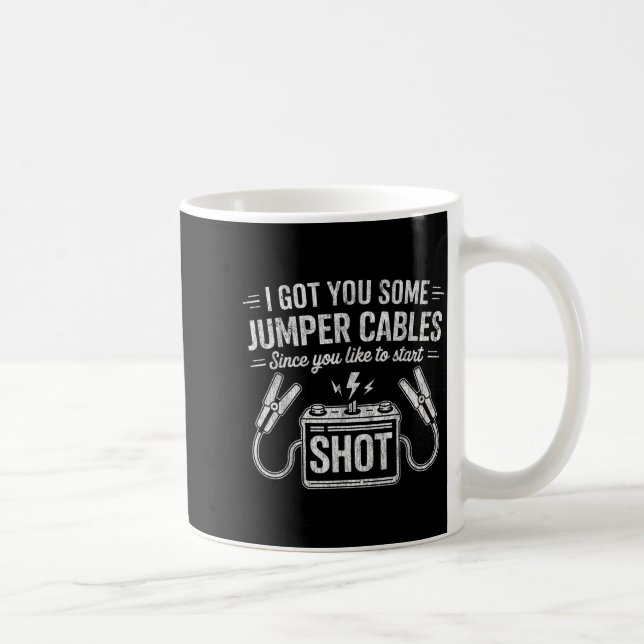 I Got You Some Jumper Cables Since You Like To Sta Kaffeetasse (Rechts)