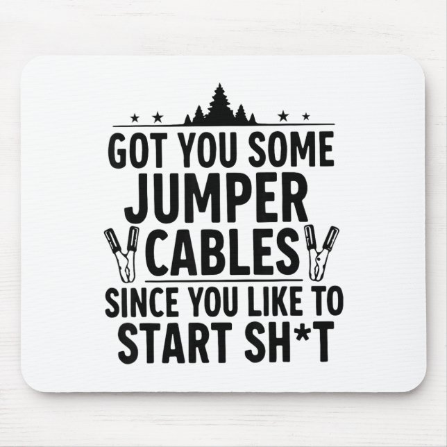 I Got You Some Jumper Cables Since You Like To Sta Mousepad (Vorne)