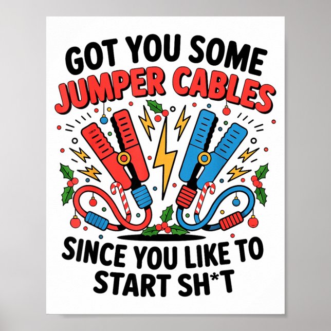 I Got You Some Jumper Cables Since You Like To Sta Poster (Vorne)