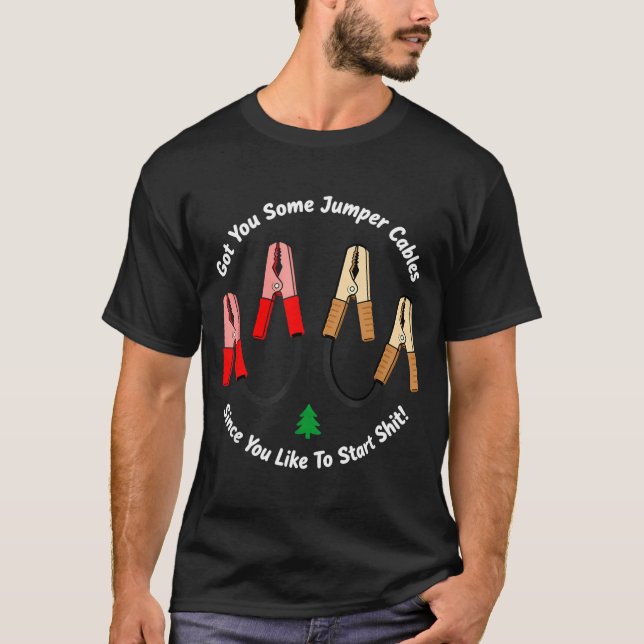 I Got You Some Jumper Cables Since You Like To Sta T-Shirt (Vorderseite)