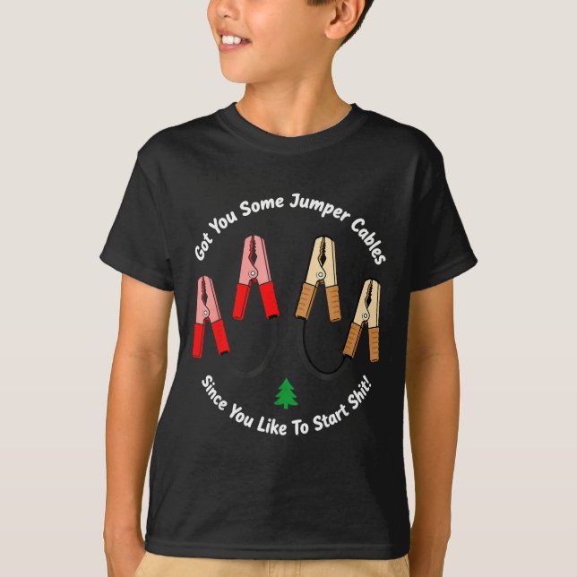 I Got You Some Jumper Cables Since You Like To Sta T-Shirt (Vorderseite)