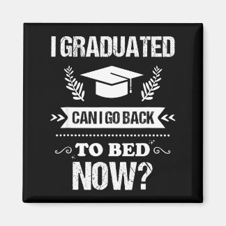 I graduated can i go back to bed funny graduation  magnet
