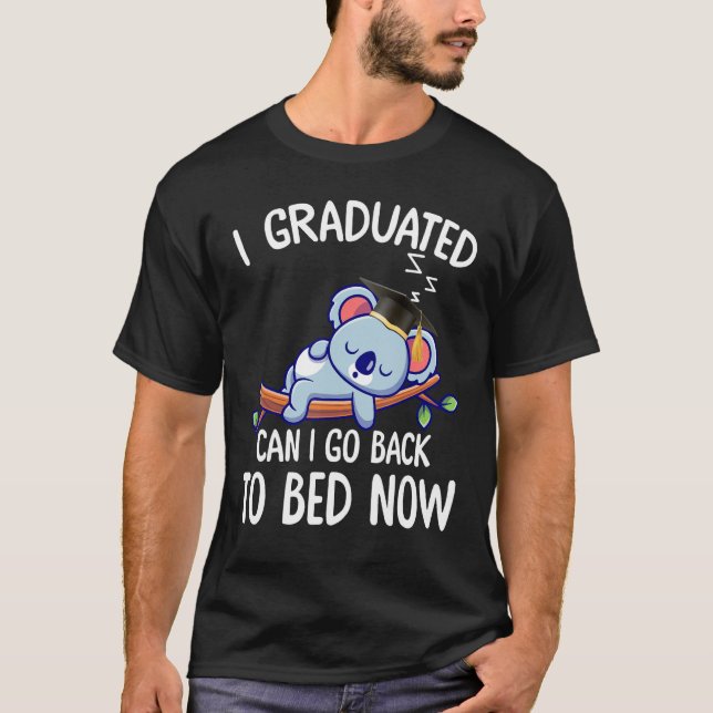 I Graduated Can I Go Back To Bed Now 2 T-Shirt (Vorderseite)