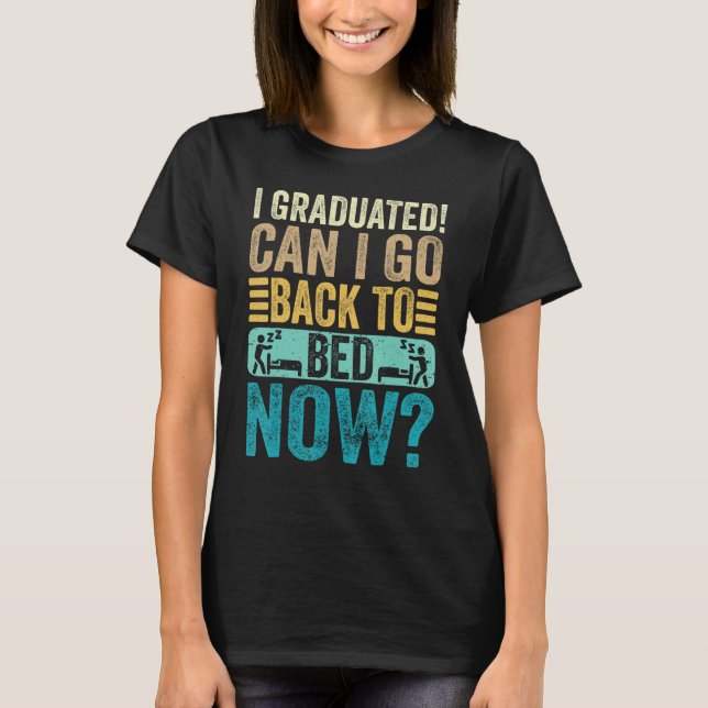 I Graduated Can I Go Back To Bed Now School  Gradu T-Shirt (Vorderseite)