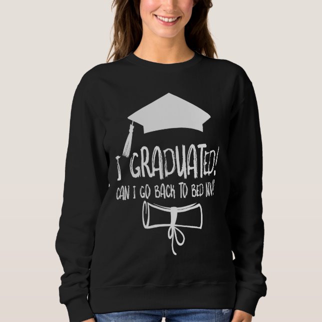 I Graduated Can I Go Back To Bed Now Sweatshirt (Vorderseite)