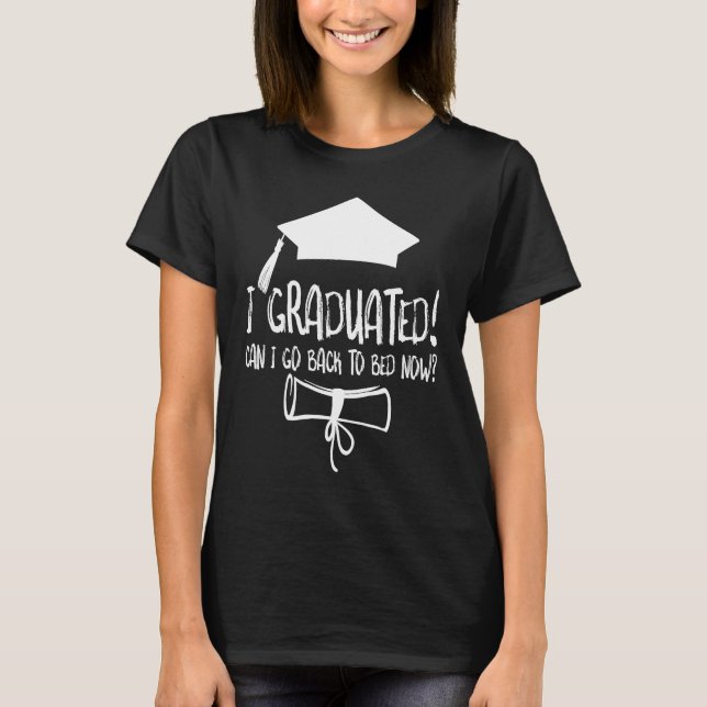 I Graduated Can I Go Back To Bed Now T-Shirt (Vorderseite)