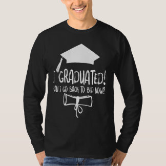 I Graduated Can I Go Back To Bed Now T-Shirt