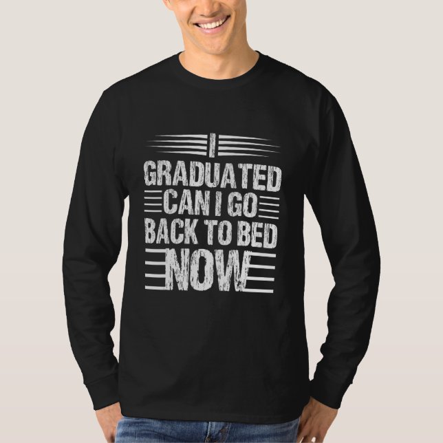 I Graduated Can I Go Back to Bed Now T-Shirt (Vorderseite)