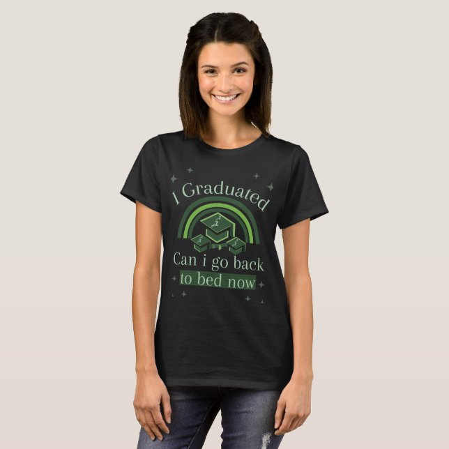 I Graduated Can I Go Back To Bed Now T-Shirt (Vorne ganz)