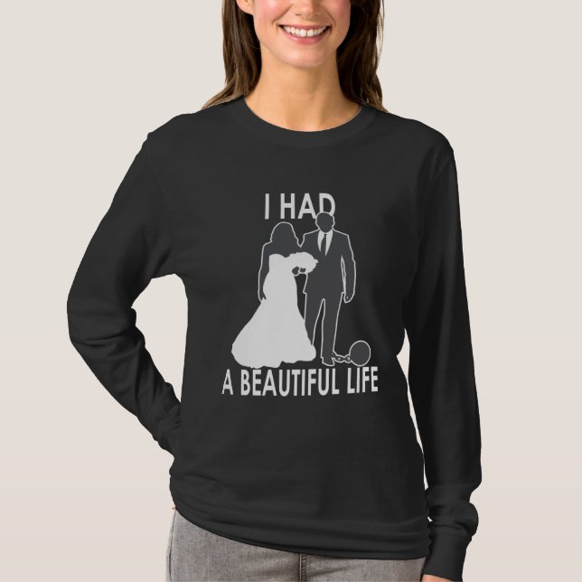 I Had A Beautiful Life  Wedding & Marriage Saying  T-Shirt (Vorderseite)