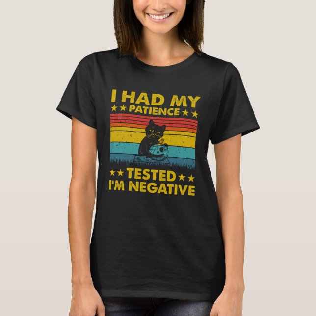 I Had My Patience Tested I m Negative  Cat T-Shirt (Vorderseite)