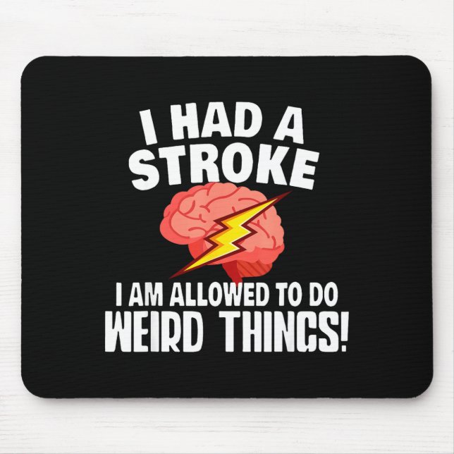 I Had Stroke I Am Allowed To Do Weird Things  Mousepad (Vorne)