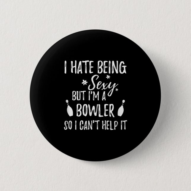 I Hate Being Y But I'm A Bowler So I Can't Help It Button (Vorderseite)