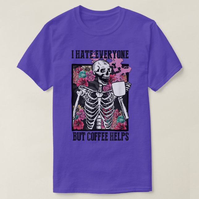 I Hate Everyone But Coffee Helps Funny Skeleton Fl T-Shirt (Design vorne)