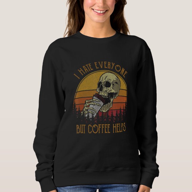 I Hate Everyone But Coffee Helps Skeleton Hallowee Sweatshirt (Vorderseite)