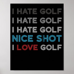 I Hate Golf Hate Golf I Hate Nice Shot I Love Golf Poster