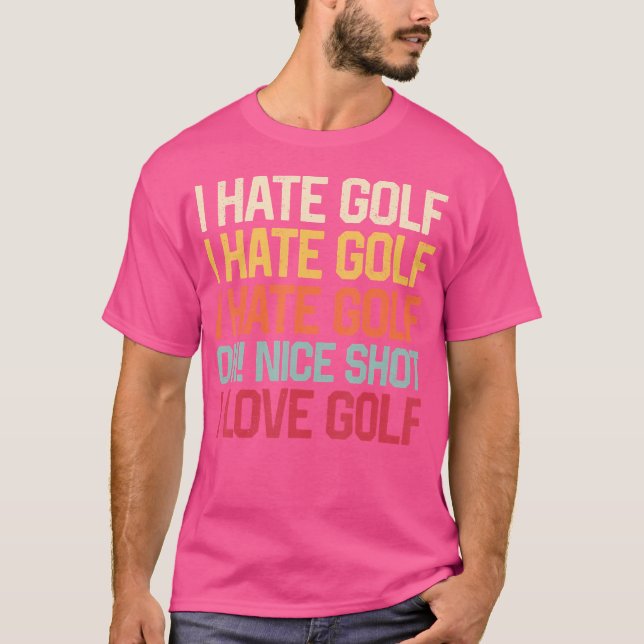 I Hate Golf I Hate Golf I Hate Golf Golf Nizza Sho T-Shirt (Vorderseite)